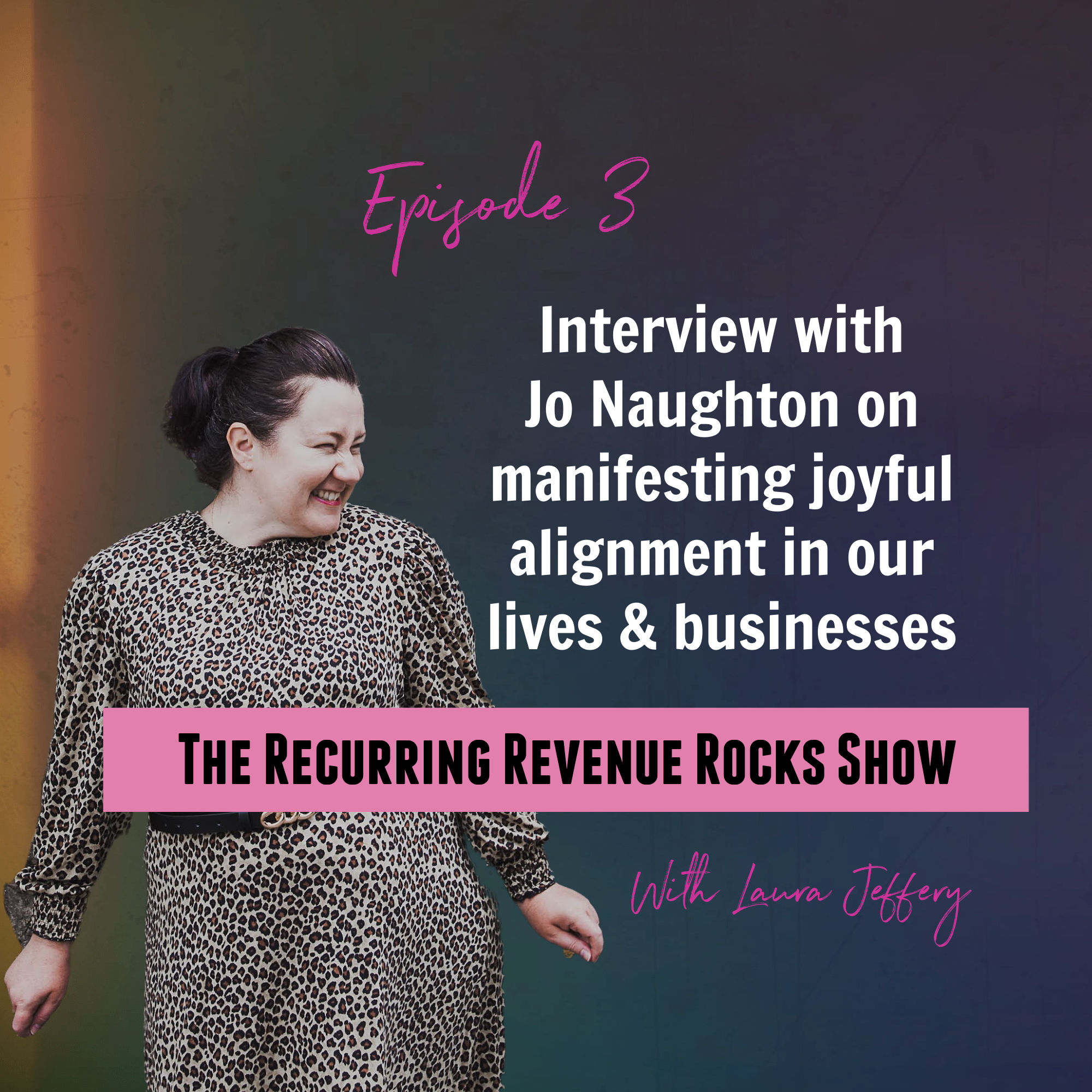 Manifesting joyful alignment in our lives and businesses – an interview with Jo Naughton